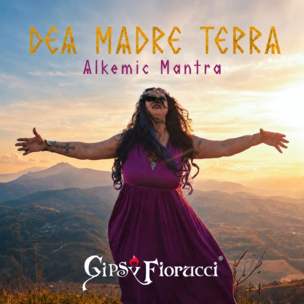 GIPSY FIORUCCI PUBBLICA IL NUOVO SINGOLO “DEA MADRE TERRA” (Alkemic Mantra)